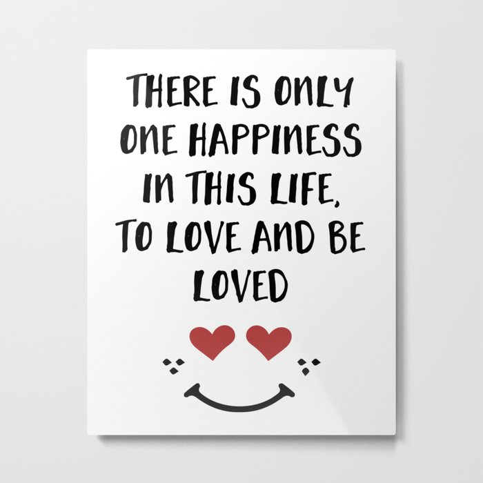 TO LOVE AND BE LOVED - Happiness Valentines Day quote Metal Print