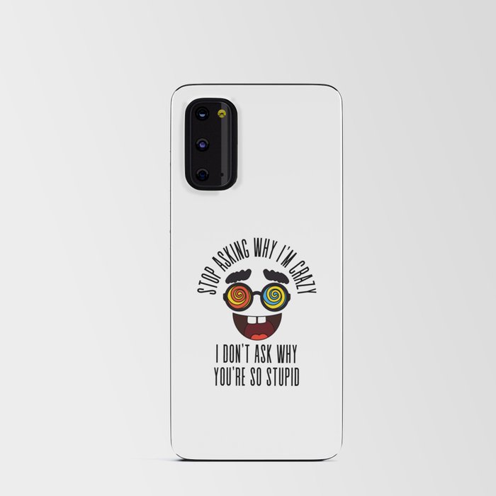 Stop Asking Why Im Crazy Android Card Case