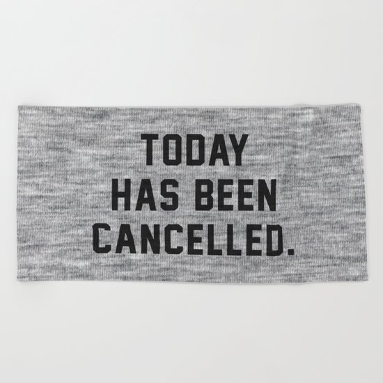 Today has been Cancelled Beach Towel