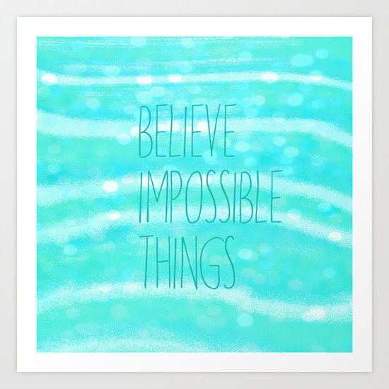 believe impossible things Art Print