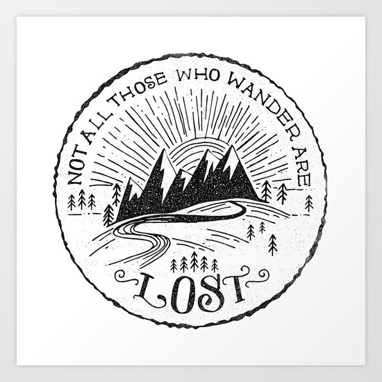 NOT ALL WHO WANDER ... Art Print