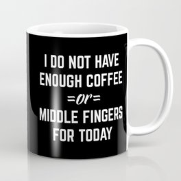 Coffee & Middle Fingers Funny Sarcastic Quote Mug