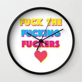 FUCK THE FUCKING FUCKERS Wall Clock