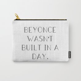 Bey wasn't built in a day. Carry-All Pouch