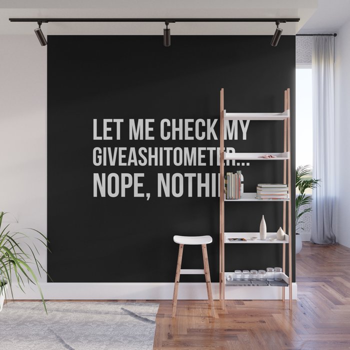 Let Me Check My GiveAShitOMeter Nope Nothing (Black) Wall Mural