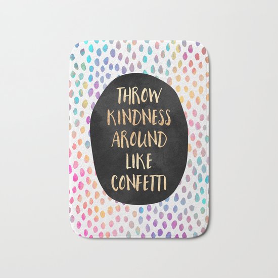 Throw kindness around like confetti Bath Mat