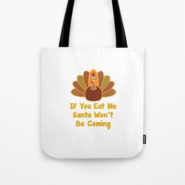 If You Eat Me Santa Won't Be Coming Turkey Funny T-Shirt Tote Bag