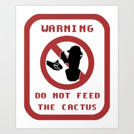 Do Not Feed The Cactus Art Print