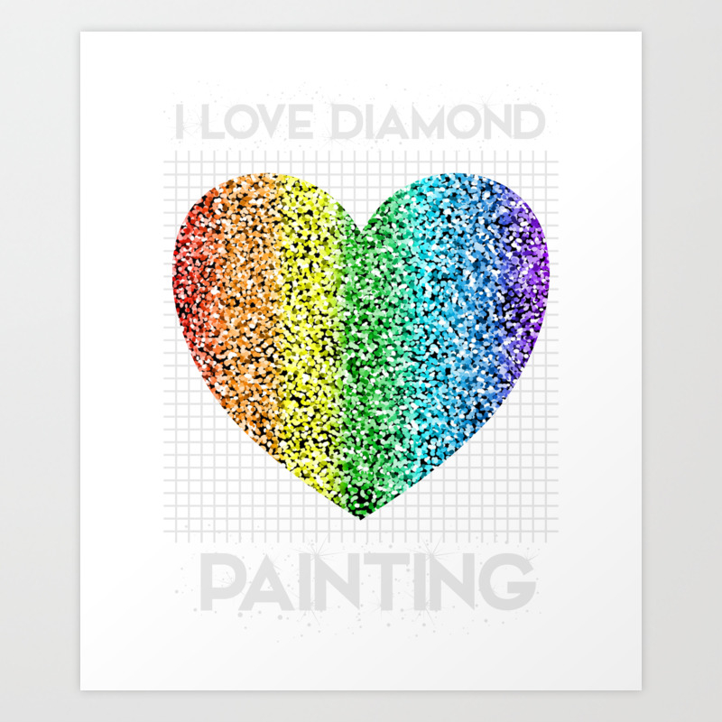 I Love Diamond Painting Cool Diy Arts Craft Art Print By Homeoftshirts Society6