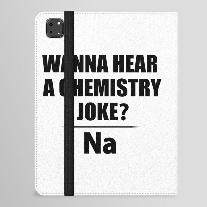 Wanna Hear A Chemistry Joke? Na - Funny Chemist Gift iPad Folio Case