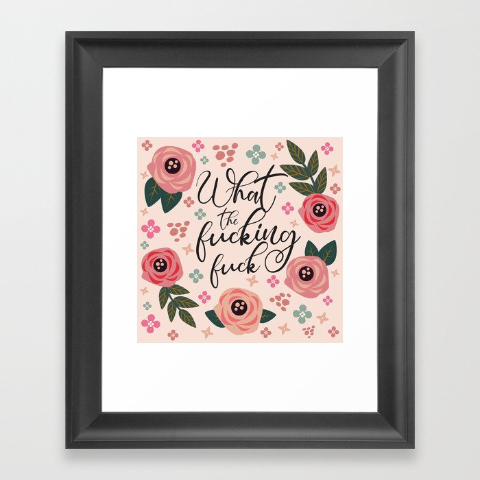 What The Fucking Fuck, Funny, Quote Framed Art Print