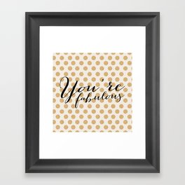 You're Fabulous - Glitter and gold Framed Art Print