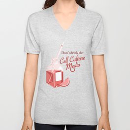 Don't drink the cell culture media V Neck T Shirt
