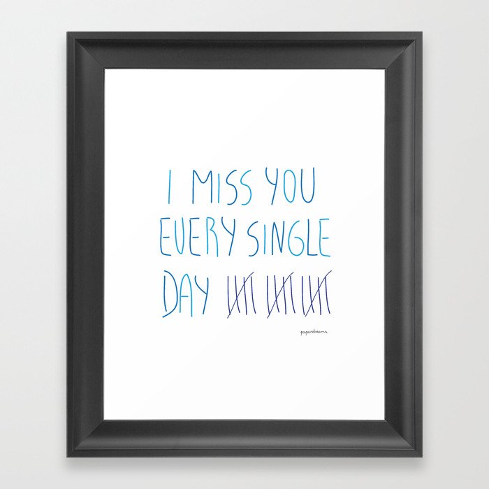 I miss you every single day Framed Art Print
