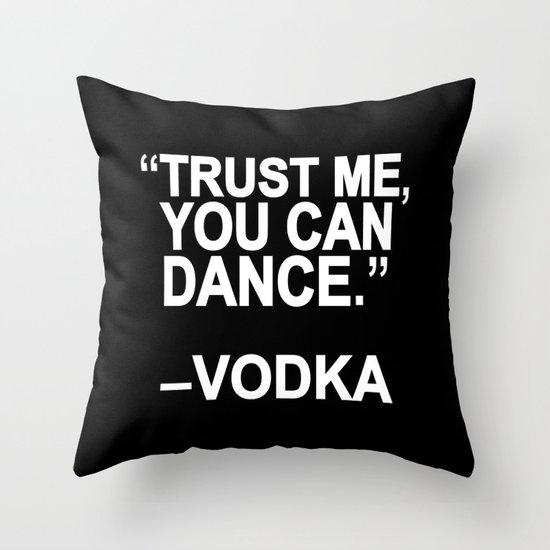 Trust me, you can dance. Throw Pillow