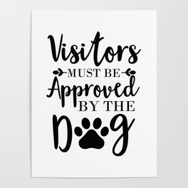 Visitors Must Be Approved By The Dog Poster