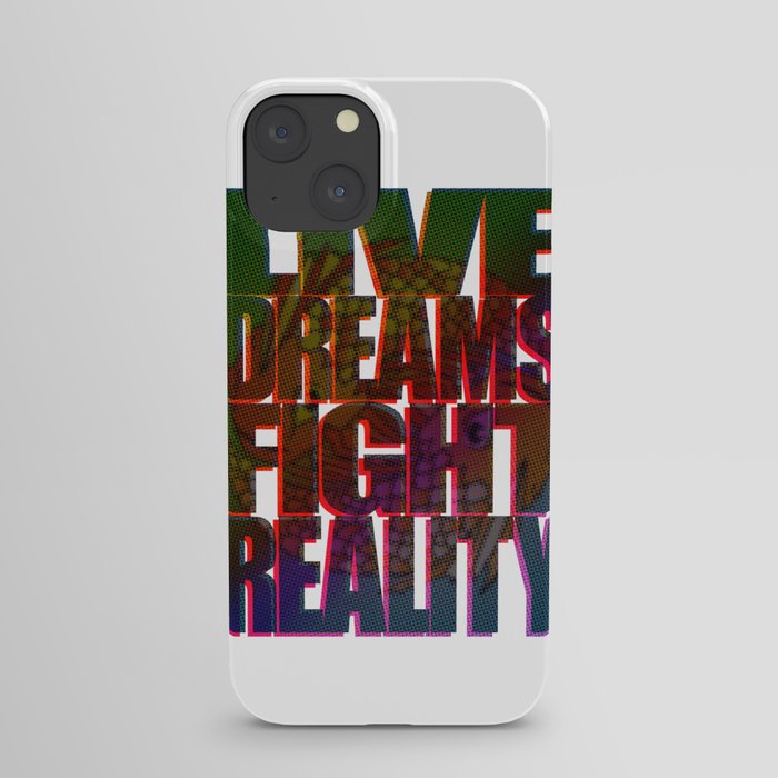 LIVE DREAMS FIGHT REALITY iPhone Case