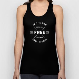 If the Son sets you Free you are free Indeed! Tank Top