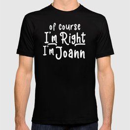 Of Course I'm Right I'm Joann T-shirt