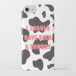 I should have been a Cowboy iPhone Case