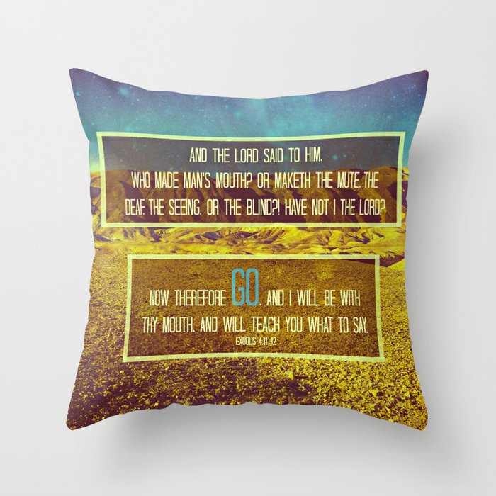 GO. (EXODUS 4:11-12) Throw Pillow