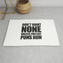 Don't Want None Unless You Got Puns Hun Area & Throw Rug