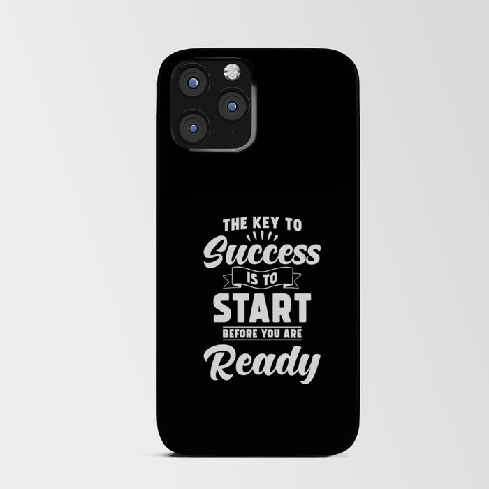 The Key to Success is to Start before you are ready iPhone Card Case
