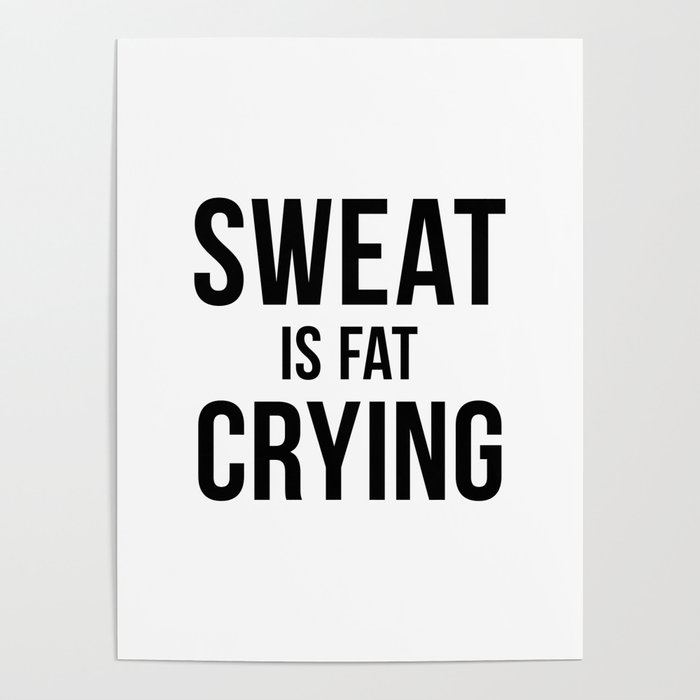 Sweat is Fat Crying Poster