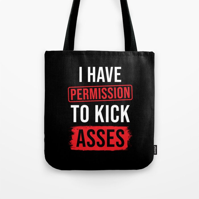 I have Permission to kick Asses Tote Bag