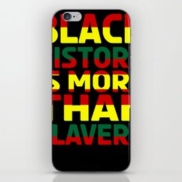 Black History Is More Than Slavery iPhone Skin
