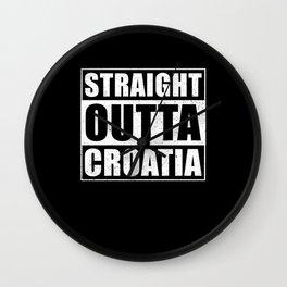 Straight Outta Croatia Wall Clock