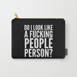DO I LOOK LIKE A FUCKING PEOPLE PERSON? (Black & White) Carry-All Pouch