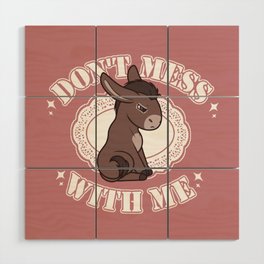 Don't Mess with Me Donkey Wood Wall Art