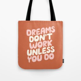 Dreams Don't Work Unless You Do Tote Bag