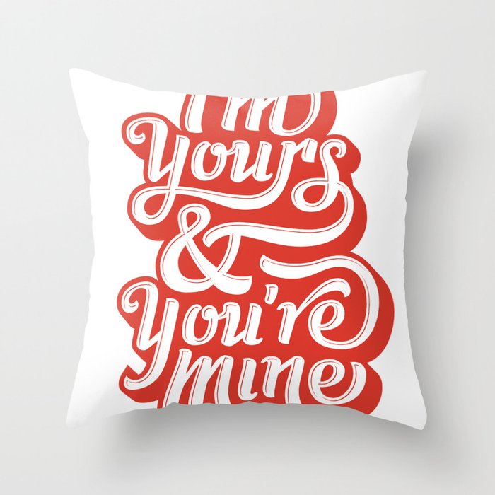 I'm Yours & You're Mine Throw Pillow