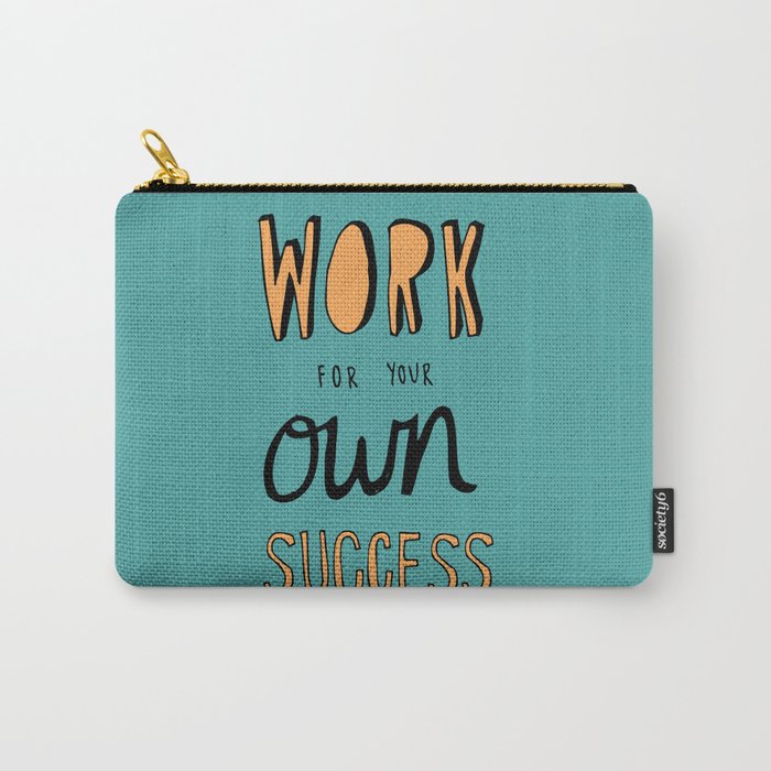 Work For Your Own Success Carry-All Pouch
