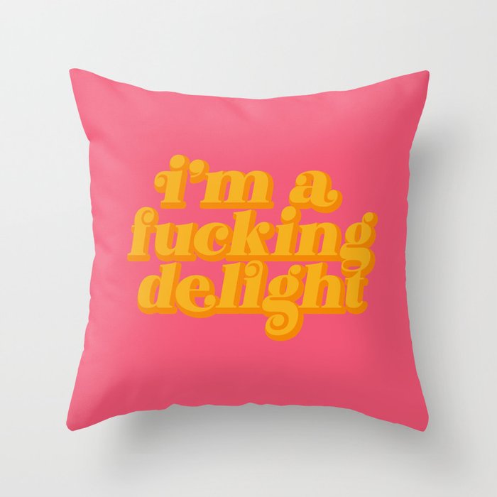 I'm A Fucking Delight Funny Quote (x 2021) Throw Pillow