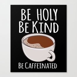 Be Caffeinated Canvas Print