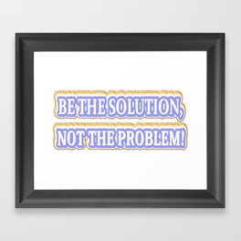 Cute Artwork Design About "BE THE SOLUTION" Buy Now Framed Art Print