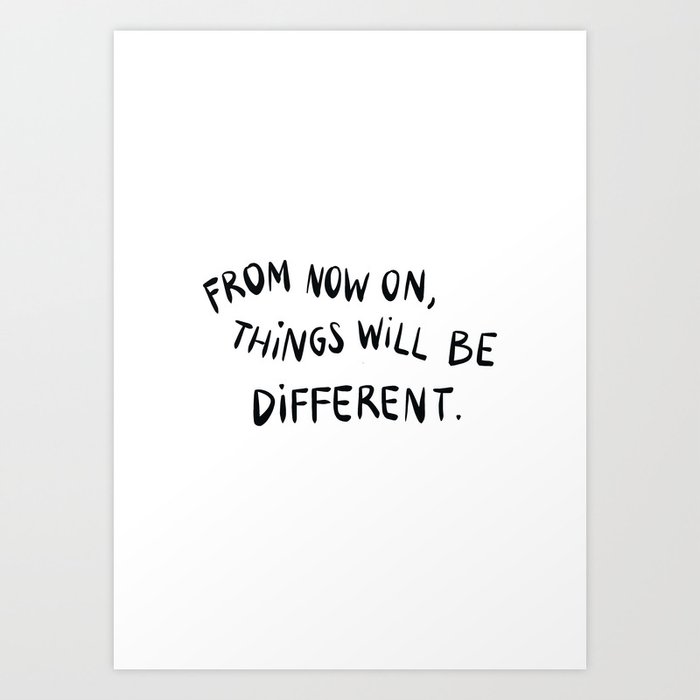 Things will be different  Art Print