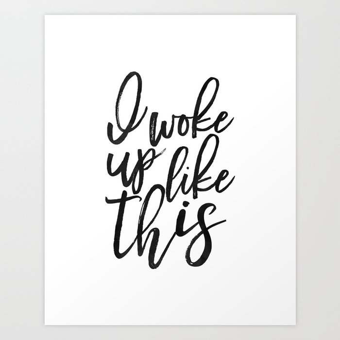 I Woke Up Like This,Bedroom Decor, Quote, Girly Print, Formation,Quote Printable Art Print By Alextypography | Society6
