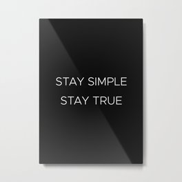 Stay simple stay true  Metal Print | Minimalism, Staytrue, Graphicdesign, Simplicity, Staysimple, Life Stylequotes 
