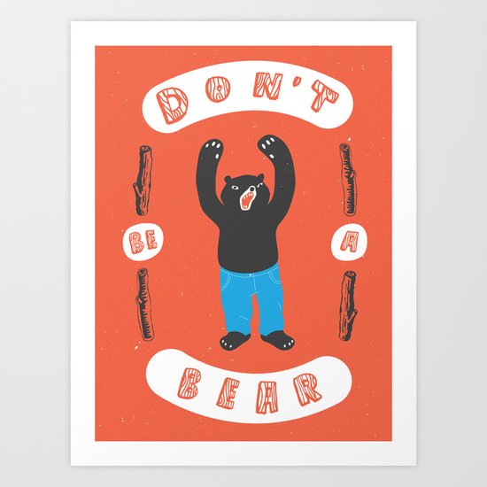 Don't be a bear Art Print