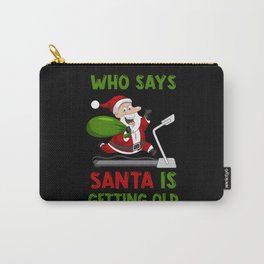 Who says Santa is getting old Carry-All Pouch