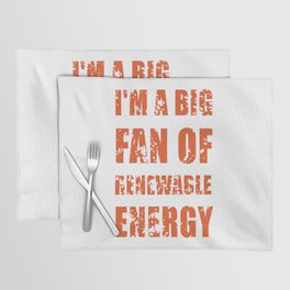 i'm a big fan of renewable energy Placemat