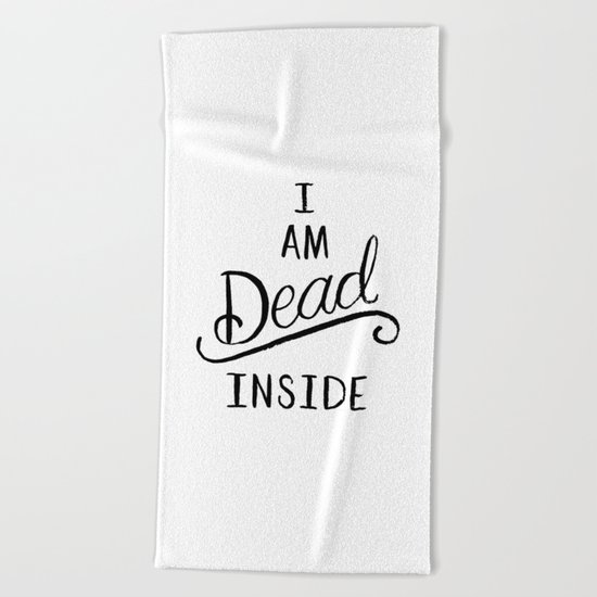 I am dead inside Beach Towel