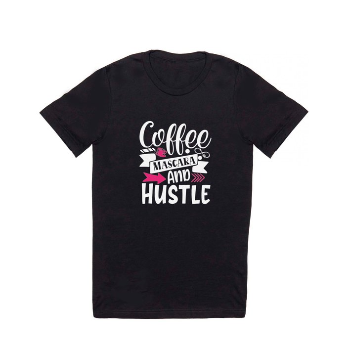 Coffee Mascara And Hustle Beauty Quote T Shirt