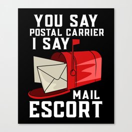 You Say Postal Carrier I Say Mail Escort Canvas Print
