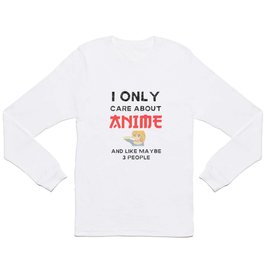 I Only Care About Anime Quote Long Sleeve T Shirt
