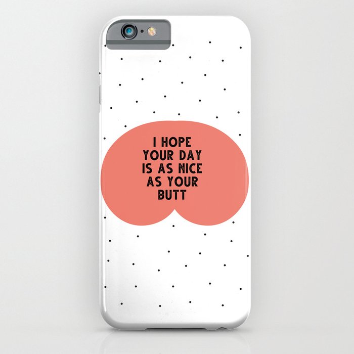 I hope your day is as nice as you butt - funny quotes iPhone Case